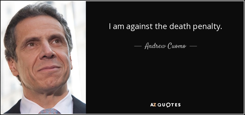 I am against the death penalty. - Andrew Cuomo
