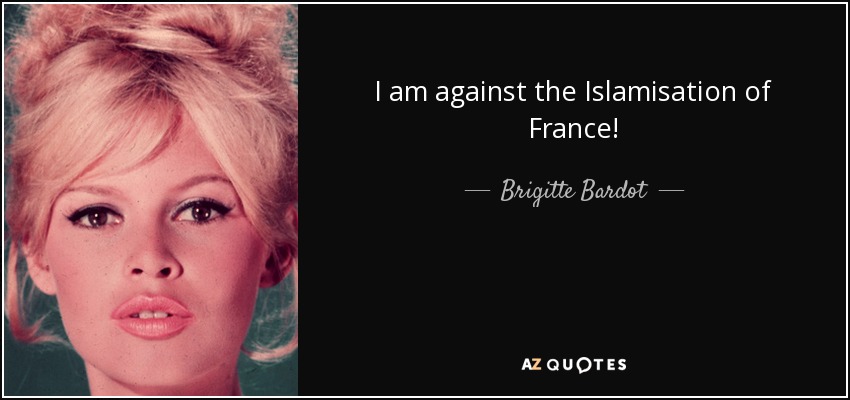 I am against the Islamisation of France! - Brigitte Bardot