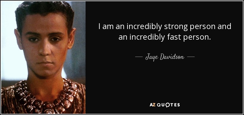 I am an incredibly strong person and an incredibly fast person. - Jaye Davidson