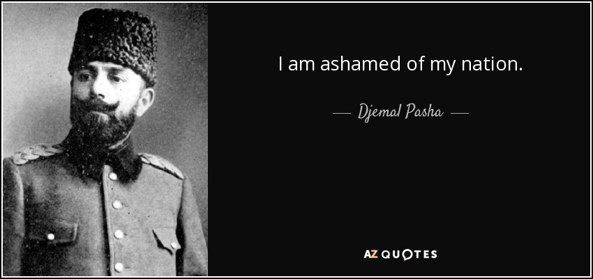 I am ashamed of my nation. - Djemal Pasha