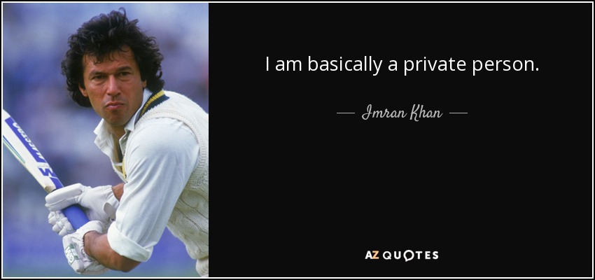 I am basically a private person. - Imran Khan