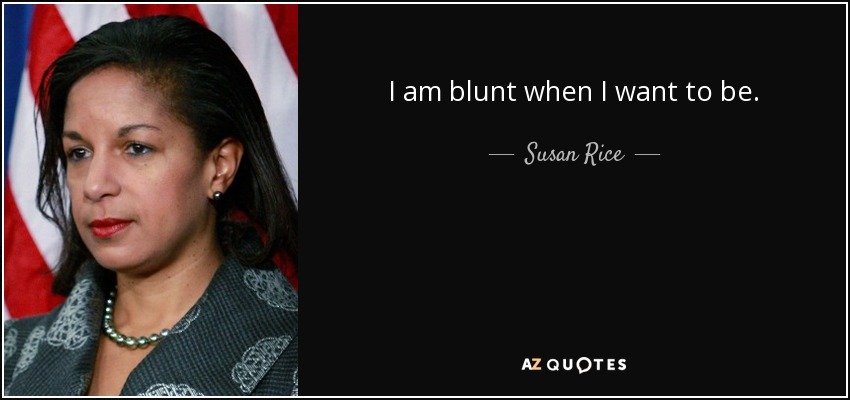 I am blunt when I want to be. - Susan Rice
