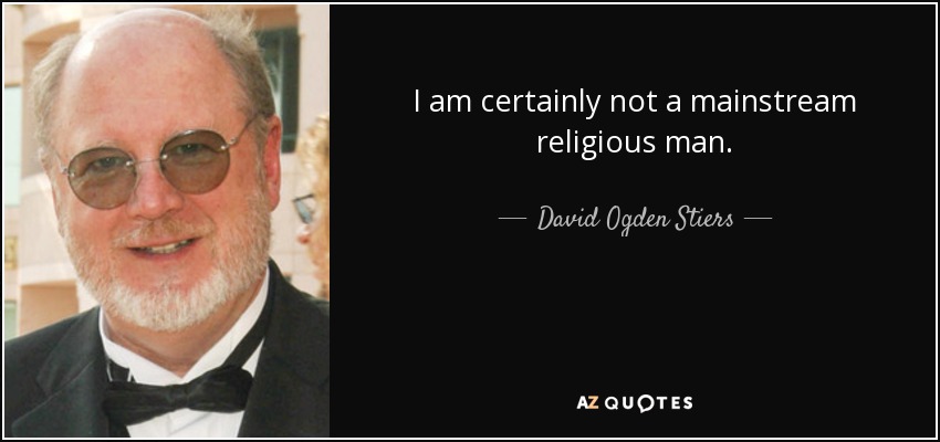 I am certainly not a mainstream religious man. - David Ogden Stiers