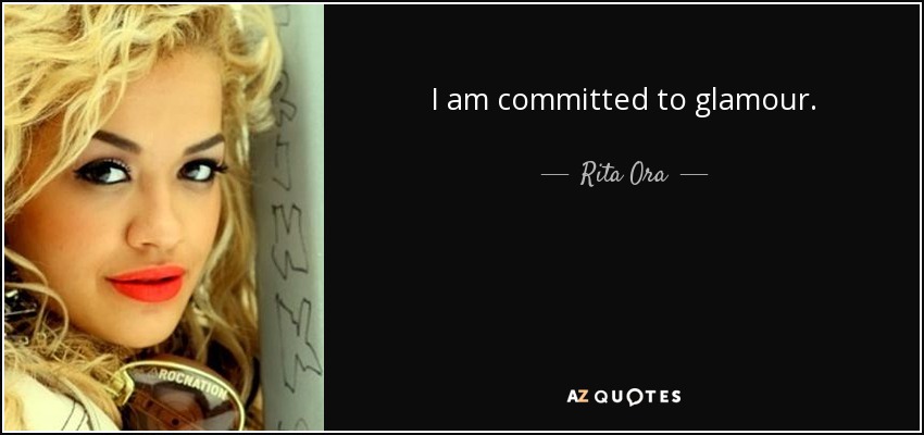 I am committed to glamour. - Rita Ora