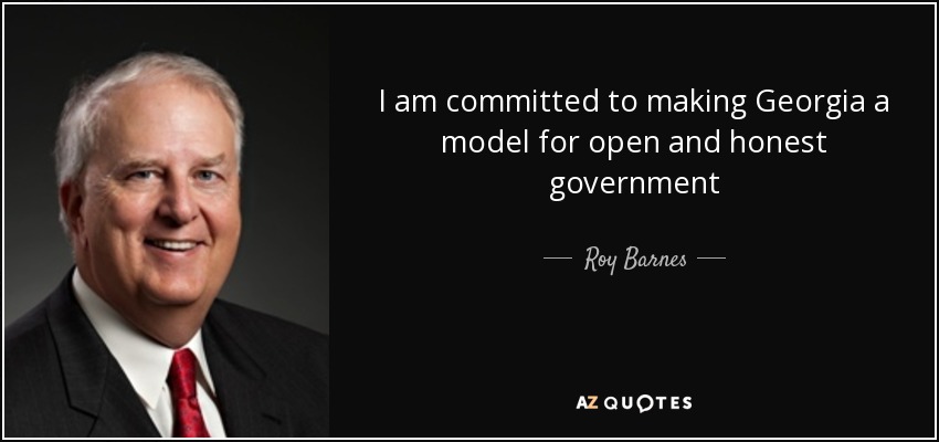 I am committed to making Georgia a model for open and honest government - Roy Barnes
