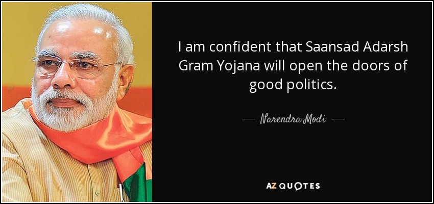I am confident that Saansad Adarsh Gram Yojana will open the doors of good politics. - Narendra Modi