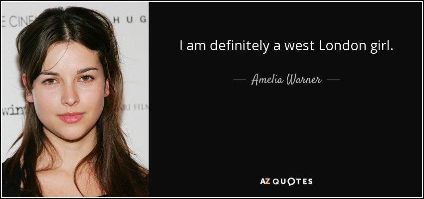 I am definitely a west London girl. - Amelia Warner