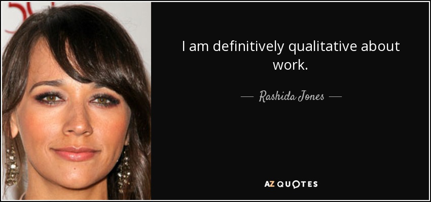 I am definitively qualitative about work. - Rashida Jones
