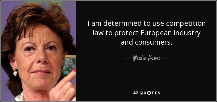 I am determined to use competition law to protect European industry and consumers. - Neelie Kroes