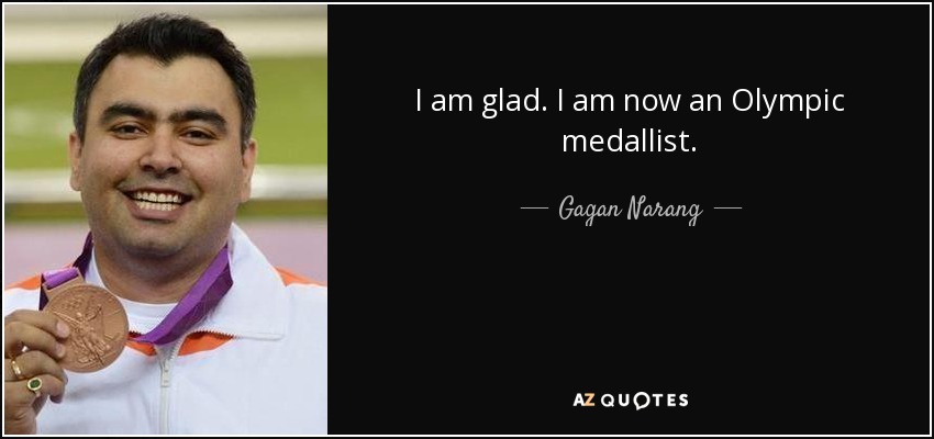 I am glad. I am now an Olympic medallist. - Gagan Narang
