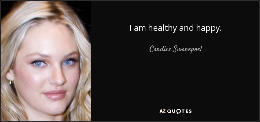 I am healthy and happy. - Candice Swanepoel