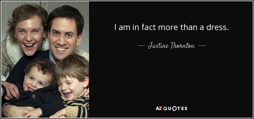 I am in fact more than a dress. - Justine Thornton