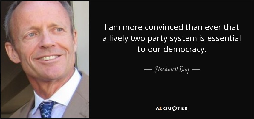 I am more convinced than ever that a lively two party system is essential to our democracy. - Stockwell Day