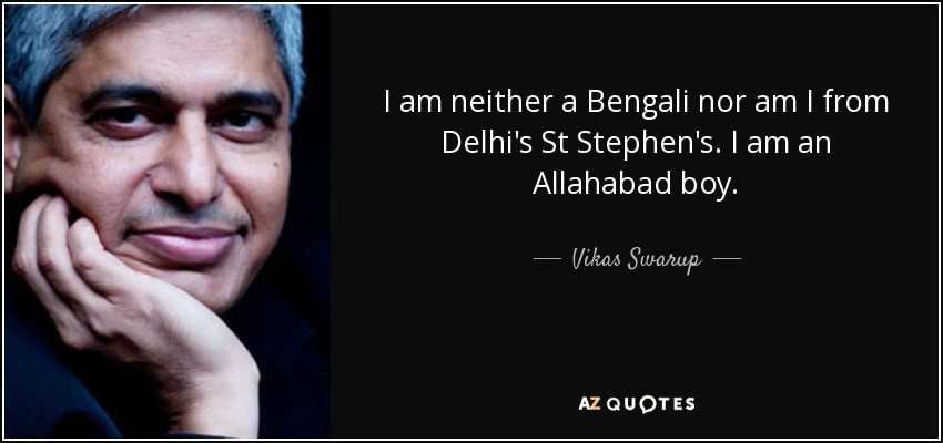 I am neither a Bengali nor am I from Delhi's St Stephen's. I am an Allahabad boy. - Vikas Swarup