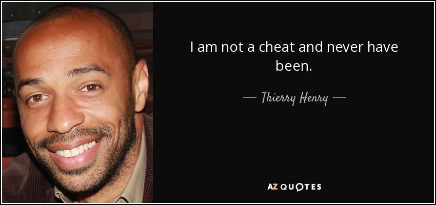 I am not a cheat and never have been. - Thierry Henry