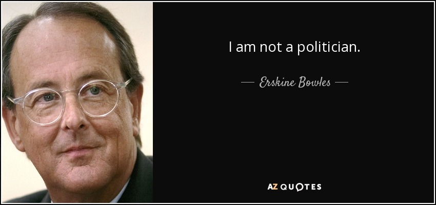 I am not a politician. - Erskine Bowles