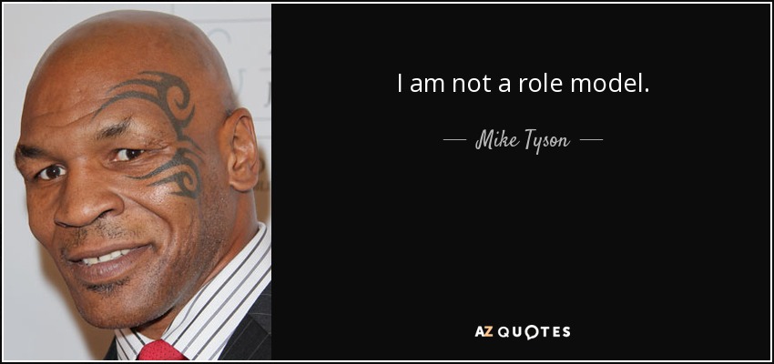 I am not a role model. - Mike Tyson