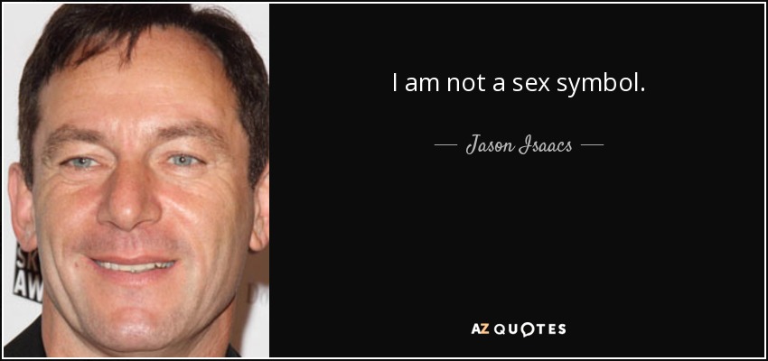 I am not a sex symbol. - Jason Isaacs