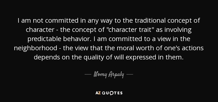 I am not committed in any way to the traditional concept of character - the concept of 