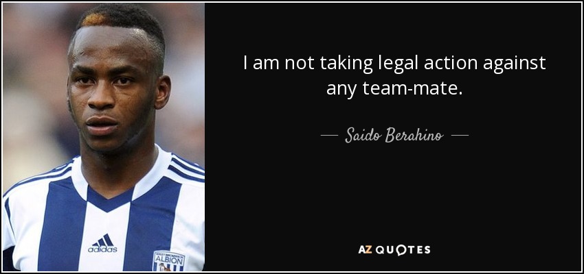 I am not taking legal action against any team-mate. - Saido Berahino