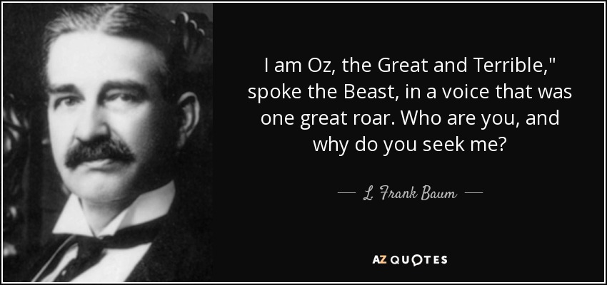 I am Oz, the Great and Terrible,