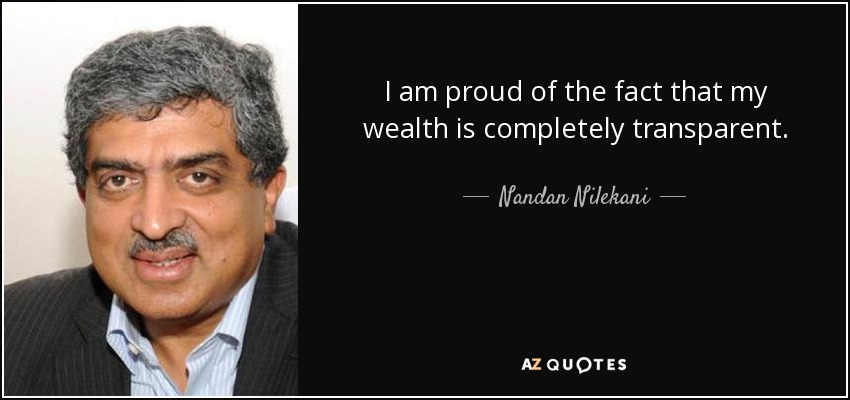 I am proud of the fact that my wealth is completely transparent. - Nandan Nilekani