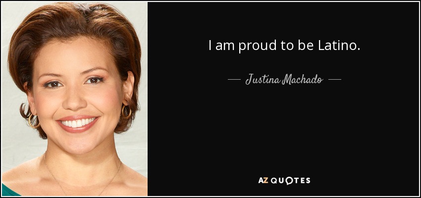 I am proud to be Latino. - Justina Machado