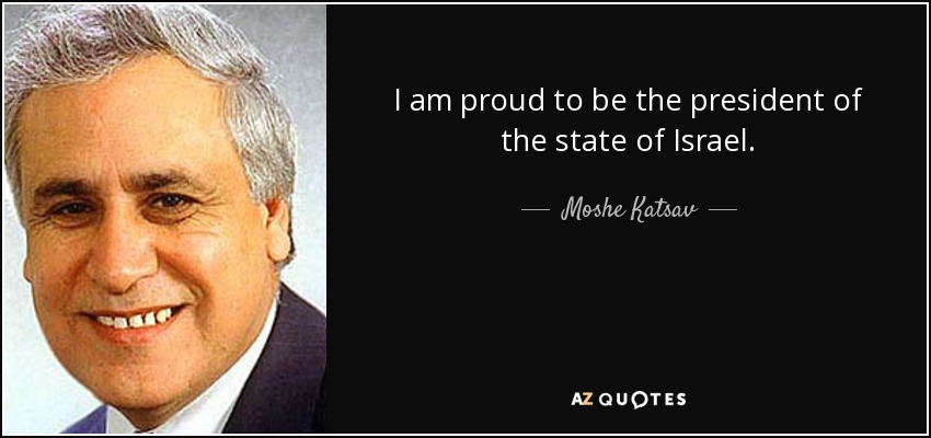 I am proud to be the president of the state of Israel. - Moshe Katsav