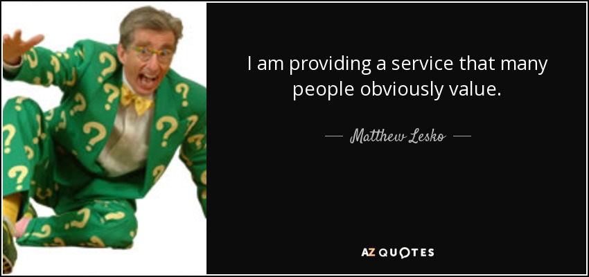 I am providing a service that many people obviously value. - Matthew Lesko