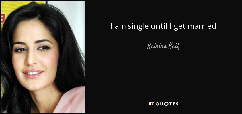 I am single until I get married - Katrina Kaif