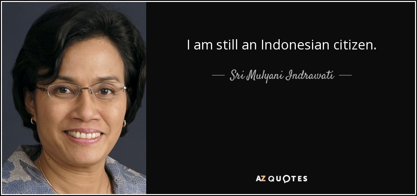 I am still an Indonesian citizen. - Sri Mulyani Indrawati