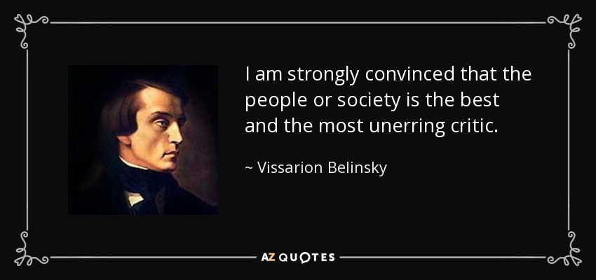I am strongly convinced that the people or society is the best and the most unerring critic. - Vissarion Belinsky