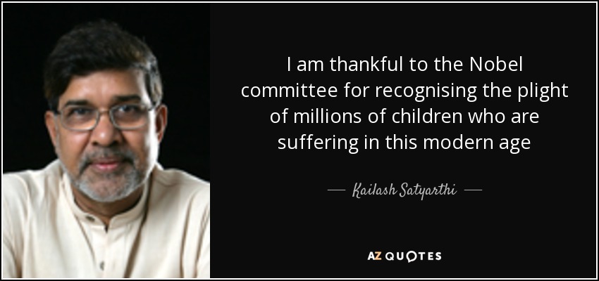 I am thankful to the Nobel committee for recognising the plight of millions of children who are suffering in this modern age - Kailash Satyarthi