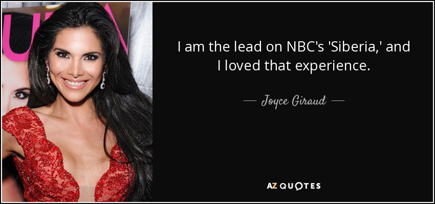 I am the lead on NBC's 'Siberia,' and I loved that experience. - Joyce Giraud