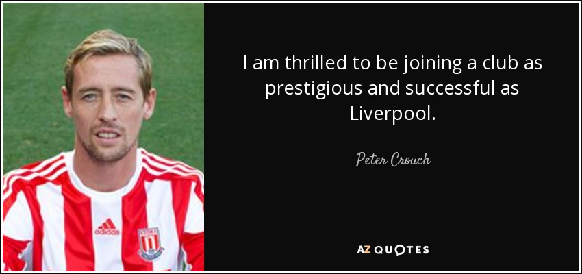 I am thrilled to be joining a club as prestigious and successful as Liverpool. - Peter Crouch