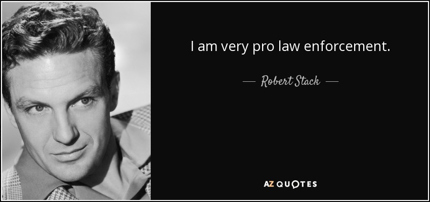 I am very pro law enforcement. - Robert Stack