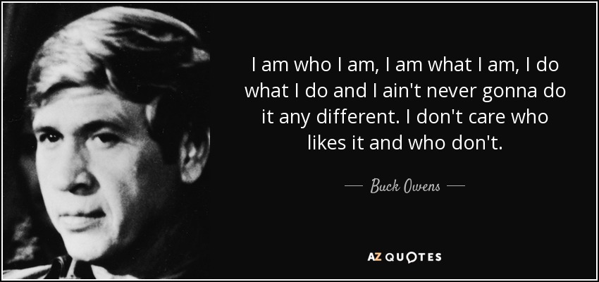 TOP 25 I AM WHAT I AM QUOTES (of 72) | A-Z Quotes