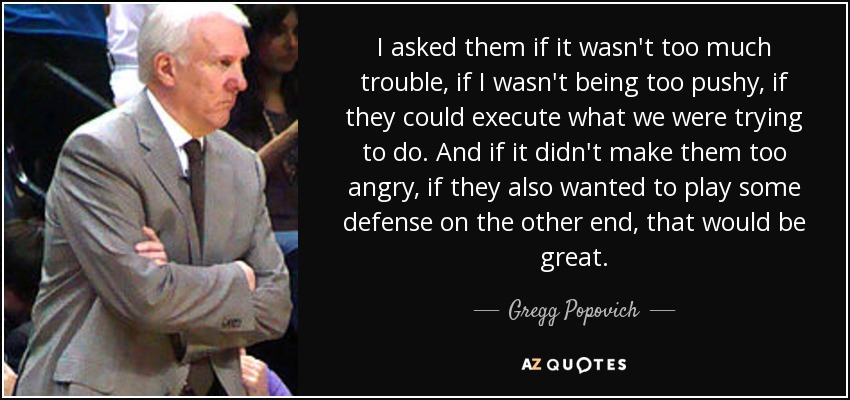 Gregg Popovich quote: I asked them if it wasn't too much trouble, if...