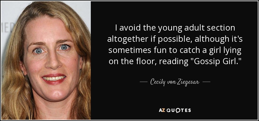 I avoid the young adult section altogether if possible, although it's sometimes fun to catch a girl lying on the floor, reading 