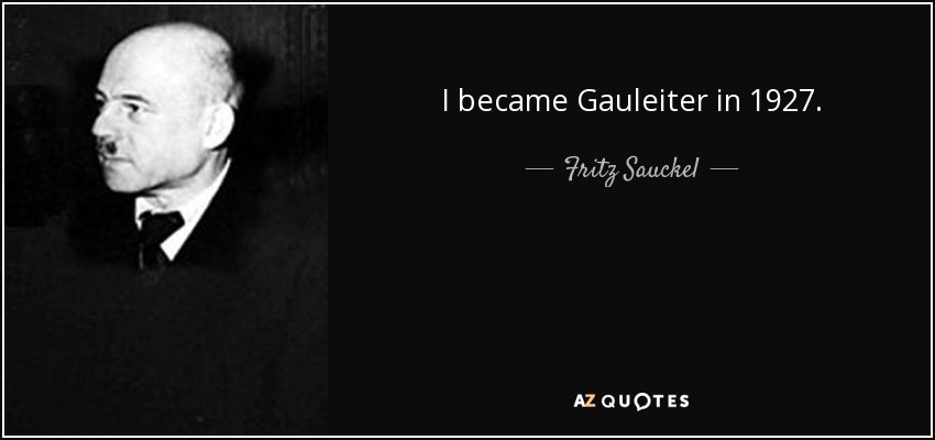 I became Gauleiter in 1927. - Fritz Sauckel