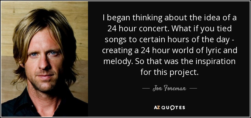 I began thinking about the idea of a 24 hour concert. What if you tied songs to certain hours of the day - creating a 24 hour world of lyric and melody. So that was the inspiration for this project. - Jon Foreman