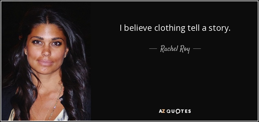I believe clothing tell a story. - Rachel Roy