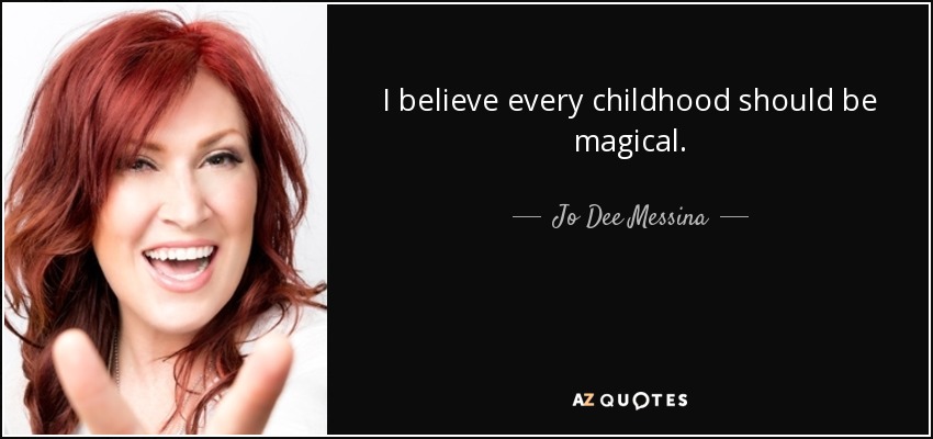 I believe every childhood should be magical. - Jo Dee Messina