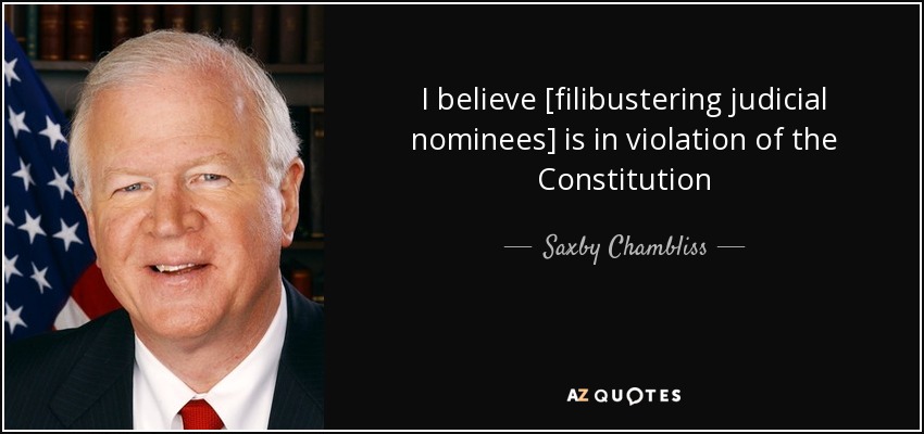 I believe [filibustering judicial nominees] is in violation of the Constitution - Saxby Chambliss