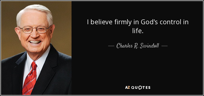 I believe firmly in God's control in life. - Charles R. Swindoll
