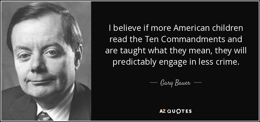 I believe if more American children read the Ten Commandments and are taught what they mean, they will predictably engage in less crime. - Gary Bauer