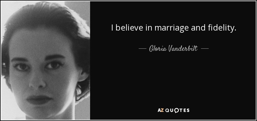 I believe in marriage and fidelity. - Gloria Vanderbilt