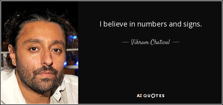 I believe in numbers and signs. - Vikram Chatwal