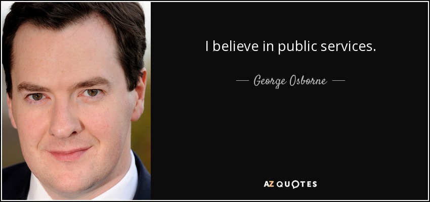 I believe in public services. - George Osborne