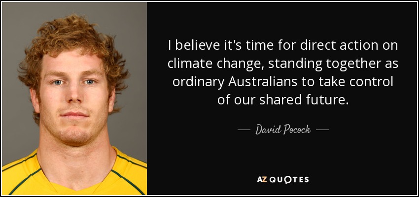 I believe it's time for direct action on climate change, standing together as ordinary Australians to take control of our shared future. - David Pocock